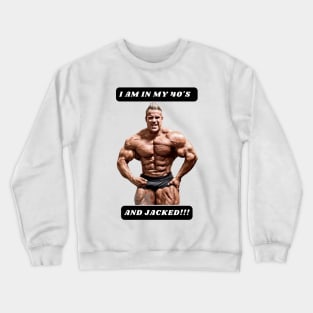 I am in my 40's and JACKED!!! Crewneck Sweatshirt